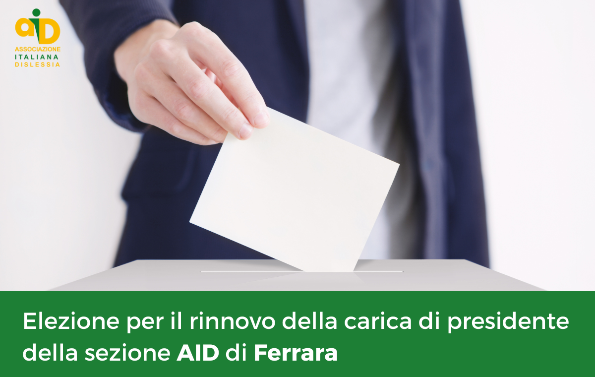 L'Associazione Italiana dislessia organizza un'assemblea riservata ai Soci AID della sezione di Ferrara, in regola con la quota associativa 2024, per il rinnovo della carica di Presidente provinciale