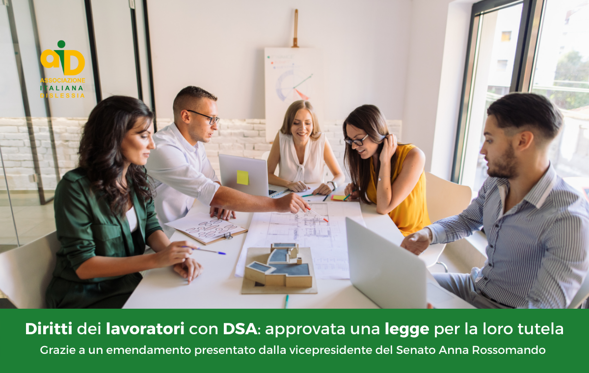 Dopo anni di attesa e speranze, Il Parlamento italiano ha approvato una legge che dà diritti fondamentali ai lavoratori con DSA nelle aziende del settore privato